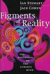 book Figments of reality : the evolution of the curious mind