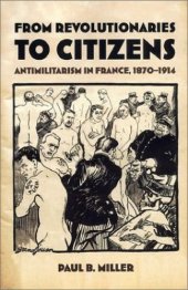 book From revolutionaries to citizens : antimilitarism in France, 1870-1914