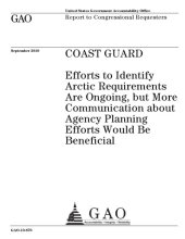 book Coast Guard : efforts to identify Arctic requirements are ongoing, but more communication about Agency planning efforts would be beneficial : report to congressional requesters