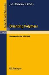 book Orienting polymers : proceedings of a workshop held at the IMA, University of Minnesota, Minneapolis, March 21-26, 1983