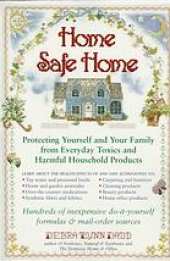 book Home safe home : protecting yourself and your family from everyday toxics and harmful household products