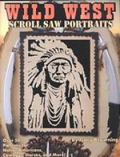 book Scroll saw portraits from the wild west : [over 50 patterns for native Americans, cowboys and wild animals]