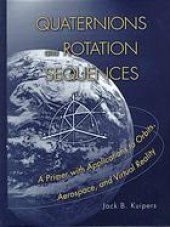 book Quaternions and rotation sequences : a primer with applications to orbits, aerospace, and virtual reality