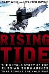 book Rising tide : the untold story of the Russian submarines that fought the Cold War