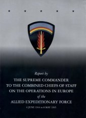 book Report by the supreme commander to the Combined chiefs of staff on the operations in Europe of the Allied expeditionary force, 6 June 1944 to 8 May 1945