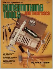 book The Gun digest book of gunsmithing tools, and their uses