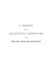 book A treatise on the analytical geometry of the point, line, circle, and conic sections, containing an account of its most recent extensions, with numerous examples