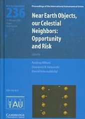 book Near Earth objects, our celestial neighbors : opportunity and risk : proceedings of the 236th Symposium of the International Astronomical Union held in Prague, Czech Republic August 14-18, 2006