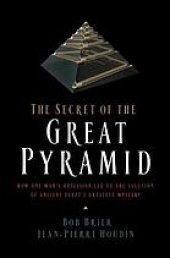 book The secret of the great pyramid : how one man's obsession led to the solution of ancient Egypt's greatest mystery