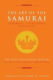 book The art of the samurai : Yamamoto Tsunetomo's Hagakure, the new illustrated edition of the classic Japanese warrior code