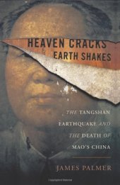 book Heaven Cracks, Earth Shakes: The Tangshan Earthquake and the Death of Mao's China