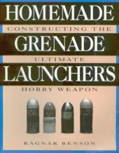 book Homemade Grenade Launchers: Constructing the Ultimate Hobby Weapon