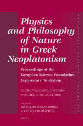 book Physics and Philosophy of Nature in Greek Neoplatonism: Proceedings of the European Science Foundation Exploratory Workshop (Il Ciocco, Castelvecchio Pascoli, June 22–24, 2006)