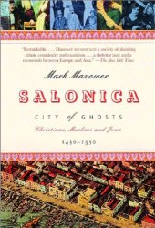 book Salonica, City of Ghosts: Christians, Muslims and Jews 1430-1950