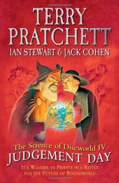 book The Science of Discworld IV: Judgement Day: It's Wizards Vs Priets in a Battle for the Future of Roundworld