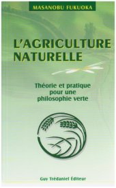 book L'agriculture naturelle : théorie et pratique pour une philosophie verte