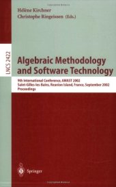 book Algebraic Methodology and Software Technology: 9th International Conference, AMAST 2002 Saint-Gilles-les-Bains, Reunion Island, France September 9–13, 2002 Proceedings