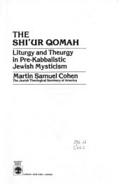 book The Shi'Ur Qomah: Liturgy and Theurgy in Pre-Kabbalistic Jewish Mysticism