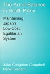 book The art of balance in health policy : maintaining Japan's low-cost, egalitarian system