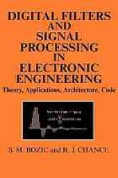 book Digital filters and signal processing in electronic engineering : theory, applications, architecture, code