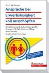 book Ansprüche bei Erwerbslosigkeit voll ausschöpfen: Arbeitslosengeld, Arbeitslosengeld II, Kranken-, Unfall-, Renten-, Pflegeversicherung