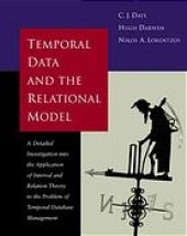 book Temporal data and the relational model : a detailed investigation into the application of interval and relation theory to the problem of temporal database management