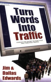 book Turn Your Words Into Traffic: Finally! the Secret to Non-Stop Free Targeted Website Traffic