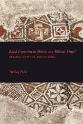 book Blood Expiation in Hittite and Biblical Ritual: Origins, Context, and Meaning