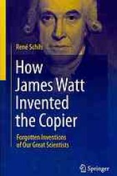 book How James Watt Invented the Copier: Forgotten Inventions of Our Great Scientists