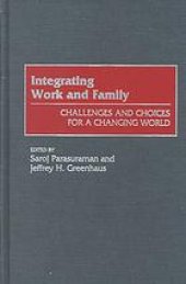 book Integrating work and family : challenges and choices for a changing world