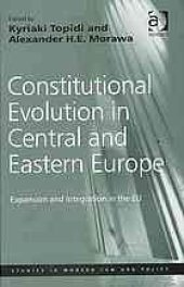 book Constitutional evolution in Central and Eastern Europe : expansion and integration in the EU