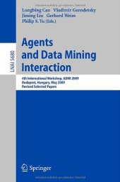 book Agents and Data Mining Interaction: 4th International Workshop, ADMI 2009, Budapest, Hungary, May 10-15,2009, Revised Selected Papers