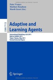 book Adaptive and Learning Agents: International Workshop, ALA 2011, Held at AAMAS 2011, Taipei, Taiwan, May 2, 2011, Revised Selected Papers