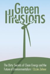 book Green Illusions: The Dirty Secrets of Clean Energy and the Future of Environmentalism