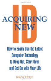 book Acquiring New ID: How To Easily Use The Latest Technology To Drop Out, Start Over, And Get On With Your Life