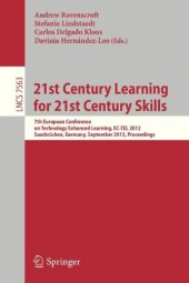 book 21st Century Learning for 21st Century Skills: 7th European Conference of Technology Enhanced Learning, EC-TEL 2012, Saarbrücken, Germany, September 18-21, 2012. Proceedings