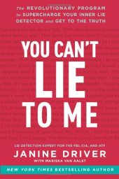 book You can't lie to me: The revolutionary program to supercharge your inner lie detector and get to the truth