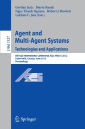 book Agent and Multi-Agent Systems. Technologies and Applications: 6th KES International Conference, KES-AMSTA 2012,Dubrovnik, Croatia, June 25-27, 2012. Proceedings