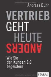 book Vertrieb geht heute anders: Wie Sie den Kunden 3.0 begeistern