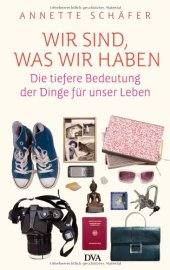 book Wir sind, was wir haben: Die tiefere Bedeutung der Dinge für unser Leben