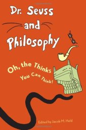 book Dr. Seuss and Philosophy: Oh, the Thinks You Can Think!