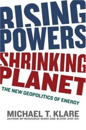 book Rising Powers, Shrinking Planet: The New Geopolitics of Energy