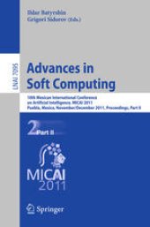 book Advances in Soft Computing: 10th Mexican International Conference on Artificial Intelligence, MICAI 2011, Puebla, Mexico, November 26 - December 4, 2011, Proceedings, Part II