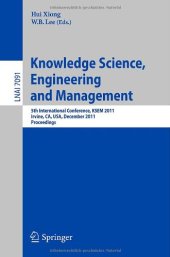 book Knowledge Science, Engineering and Management: 5th International Conference, KSEM 2011, Irvine, CA, USA, December 12-14, 2011. Proceedings