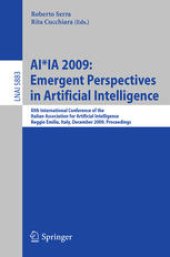 book AI*IA 2009: Emergent Perspectives in Artificial Intelligence: XIth International Conference of the Italian Association for Artificial Intelligence Reggio Emilia, Italy, December 9-12, 2009 Proceedings