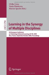 book Learning in the Synergy of Multiple Disciplines: 4th European Conference on Technology Enhanced Learning, EC-TEL 2009 Nice, France, September 29–October 2, 2009 Proceedings