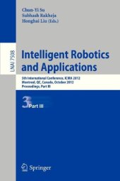 book Intelligent Robotics and Applications: 5th International Conference, ICIRA 2012, Montreal, QC, Canada, October 3-5, 2012, Proceedings, Part III