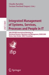 book Integrated Management of Systems, Services, Processes and People in IT: 20th IFIP/IEEE International Workshop on Distributed Systems: Operations and Management, DSOM 2009, Venice, Italy, October 27-28, 2009. Proceedings