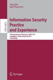 book Information Security Practice and Experience: 7th International Conference, ISPEC 2011, Guangzhou, China, May 30 – June 1, 2011. Proceedings