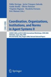 book Coordination, Organizations, Institutions, and Norms in Agent Systems II: AAMAS 2006 and ECAI 2006 International Workshops, COIN 2006 Hakodate, Japan, May 9, 2006 Riva del Garda, Italy, August 28, 2006. Revised Selected Papers